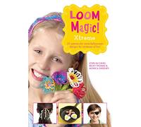 Loom Magic Xtreme!: 25 Awesome, Never-Before-Seen Designs for Rainbows of Fun