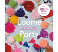 Loome Party: 20+ Tiny Yarn Projects to Make from Your Stash