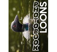 Loons Photo Book: Explore 40 Stunning Images Of Majestic Loons Captured In Their Natural Habitat