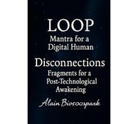LOOP A Digital Mantra Disconnections and Fragments Toward a Post-Technological Awakening (Layers)