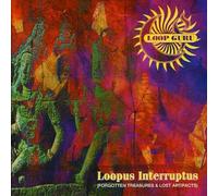 Loop Guru - Loopus Interruptus: (FORGOTTEN TREASURES & LOST ARTIFACTS)