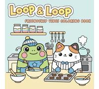 Loop & Loop: A Cozy Coloring Book for Adults, Teens, Kids, and Families Featuring an adorable frog and cat baking sweet treats in a whimsical kitchen ... Relief and Creativity (Friendship Vibes)