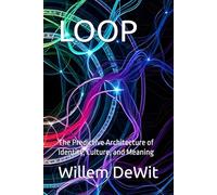 LOOP: The Predictive Architecture of Identity, Culture, and Meaning