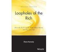 Loopholes of the Rich: How the Rich Legally Make More Money and Pay Less Tax, Revised Edition: How the Rich Legally Make More Money and Pay Less Tax