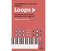 LOOPS 1: Una historia de la música electrónica en el siglo XX (Reservoir Narrativa)