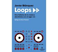 Loops 2: Una historia de la música electrónica en el siglo XXI (Reservoir Narrativa)