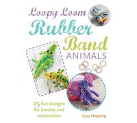 Loopy Loom Rubber Band Animals: 25 fun designs for jewelry and accessories