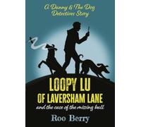 LOOPY LU of LAVERSHAM LANE : and the case of the missing ball - A Danny & The Dog Detectives Story