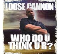 Loose Cannon - Who Do U Think U R? [Us Import]