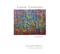 Loose Cannons: Selected Prose (Recencies Series: Research and Recovery in Twentieth-Century)
