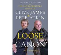 Loose Canon: The Extraordinary Songs of Clive James and Pete Atkin