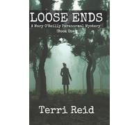 Loose Ends: A Mary O'Reilly Paranormal Mystery - Book One: Volume 1 (Mary O'Reilly Series)