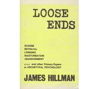Loose Ends: Primary Papers in Archetypal Psychology