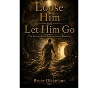 Loose Him and Let Him Go: The Journey from Resurrection to Freedom (The Freedom Journey Framework)