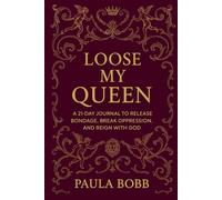 LOOSE MY QUEEN: A 21-DAY JOURNAL TO RELEASE BONDAGE, BREAK OPPRESSION, AND REIGN WITH GOD (I AM KING'S DAUGHTER)