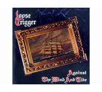 LOOSE TRIGGER - AGAINST THE WIND AND TIDE