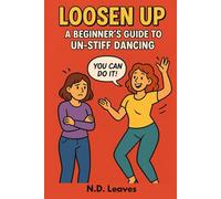 Loosen Up: A Beginner’s Guide to Un-Stiff Dancing: The Journey from Stiff Susan to Shakin’ Susan | 6x9 inches | A Fun Step-by-Step Guide for Beginners ... Rhythm, and Enjoy Dancing with Confidence
