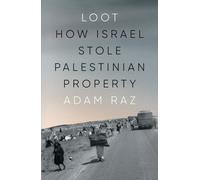 Loot : How Israel Stole Palestinian Property
