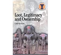 Loot, Legitimacy and Ownership: The Ethical Crisis in Archaeology (Debates in Archaeology)