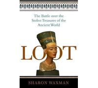 Loot: The Battle Over the Stolen Treasures of the Ancient World