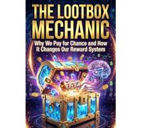 Lootbox Mechanic: Why We Pay for Chance and How It Changes Our Reward System