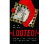 Looted! : The Nazi Art Plunder of Jewish Families in France