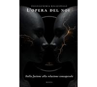 L'OPERA DEL NOI: Come costruire un amore che regge nel tempo (Eros Mystica™ - Alchimia Moderna)