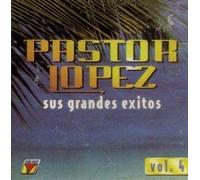 Lopez, Pastor - Vol. 4-Sus Grandes Exitos