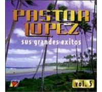 Lopez, Pastor - Vol. 5-Sus Grandes Exitos