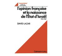 L'Opinion française et la naissance de l'Etat d'Israël 1945-1949