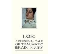 LOR: A Personal Tale of Traumatic Brain Injury