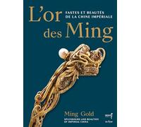 L'OR DES MING: FASTES ET BEAUTÉS DE LA CHINE IMPÉRIALE (XIVE-XVIIE SIÈCLES)
