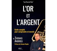 L'or et l'argent: Guide complet pour comprendre et investir: Préface de Simone Wapler