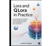 LoRA and QLoRA in Practice: A Practical Engineer’s Handbook for Fast and Efficient LLM Fine-Tuning with Python, Hugging Face, and bitsandbyte