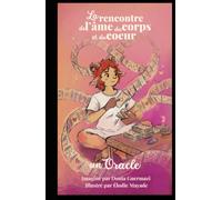 L'oracle de la rencontre de ton âme avec ton corps et ton coeur: 52 cartes pour connecter tes corps physique et invisibles à ta mission d'âme