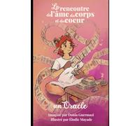 L'oracle de la rencontre de ton âme avec ton corps et ton coeur: 52 cartes pour connecter tes corps physique et invisibles à ta mission d'âme