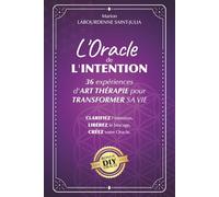 L'Oracle de l'Intention: 36 expériences d'Art Thérapie pour transformer sa Vie
