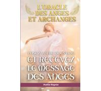 L'oracle des anges et archanges: Posez votre question et recevez le message des anges