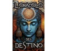 L'Oracolo del Destino: Il Libro Magico della Guida - 99 Messaggi Divini per una Vita Appagante - Precisione Divinatoria Unica grazie al Sistema di Lancio di Dadi