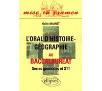 L'oral d'histoire-géographie au baccalauréat, séries générales et STT by Odile Mainet (2000-11-27)