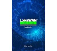 LoRaWAN para todos: Redes IoT de larga distancia y bajo consumo. 2ª edición