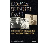 Lorca, Bunuel, Dali: Forbidden Pleasures and Connected Lives