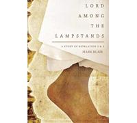 Lord Among the Lampstands - A Study of Revelation 2 and 3