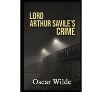 Lord Arthur Savile's Crime and Other Stories