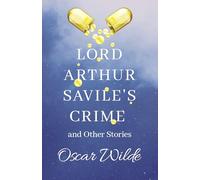 Lord Arthur Savile's Crime and Other Stories