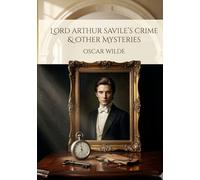 Lord Arthur Savile's Crime and Other Stories: by Oscar Wilde