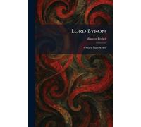 Lord Byron: A Play in Eight Scenes