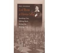 Lord Byron at Harrow School: Speaking Out, Talking Back, Acting Up, Bowing Out