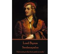 Lord Byron - Sardanapalus: "Adversity is the first path to truth."
