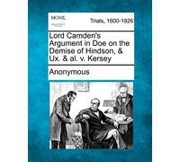 Lord Camden's Argument in Doe on the Demise of Hindson, & UX. & Al. V. Kersey